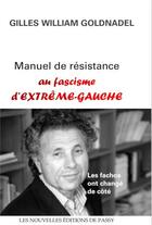 Couverture du livre « Manuel de résistance au fascisme d'extrême-gauche » de Gilles-William Goldnadel aux éditions Nouvelles Editions Passy