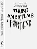 Couverture du livre « Thune amertume fortune » de Eugenie Zely aux éditions Burn Aout