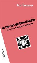 Couverture du livre « Le héron de Bondoufle et autres transports animaux » de Elia Sikander et Lino L. aux éditions Les Editions Y