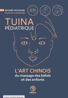 Couverture du livre « Tuina pédiatrique : L'Art Chinois du massage des bébés et des enfants » de Amael Ferrando aux éditions Edoya Editions