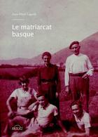 Couverture du livre « Le matriarcat basque » de Anne-Marie Lagarde aux éditions Arteaz
