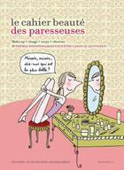 Couverture du livre « Le cahier beauté des paresseuses » de Levoyer-J+ Pinto-J aux éditions Marabout