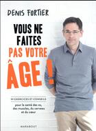 Couverture du livre « Vous ne faites pas votre âge » de Denis Fortier aux éditions Marabout