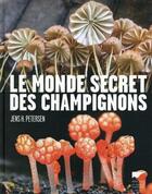 Couverture du livre « Le monde secret des champignons » de Jens H. Petersen aux éditions Delachaux & Niestle