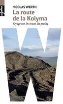 Couverture du livre « La route de la Kolyma ; voyage sur les traces du Goulag » de Nicolas Werth aux éditions Belin