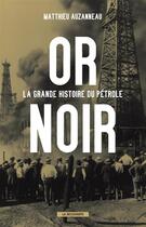 Couverture du livre « Or noir ; la grande histoire du pétrole » de Matthieu Auzanneau aux éditions La Decouverte