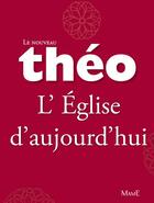 Couverture du livre « Le nouveau Théo ; l'Église d'aujourd'hui » de Michel Dubost et Stanislas Lalanne aux éditions Fleurus