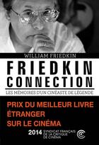 Couverture du livre « Friedkin connection ; mémoires d'un cinéaste de légende » de Florent Loulendo et William Friedkin aux éditions La Martiniere