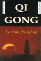 Couverture du livre « Qi gong ; la voie du calme » de Dong Liu aux éditions Grancher