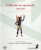 Couverture du livre « L'altérité en spectacle ; 1789-1918 » de Nathalie Coutelet et Isabelle Moindrot aux éditions Pu De Rennes