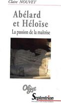 Couverture du livre « Abélard et Héloïse ; la passion de la maîtrise » de Claire Nouvet aux éditions Pu Du Septentrion