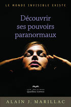 Couverture du livre « Découvrir ses pouvoirs paranormaux (2e édition) » de Alain J. Marillac aux éditions Les Éditions Québec-livres