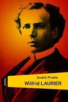 Couverture du livre « Wilfrid Laurier » de Andre Pratte aux éditions Boreal