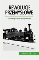 Couverture du livre « Rewolucje przemys owe - narodziny wspo czesnego swiata » de Jeremy Rocteur aux éditions 50minutes.com