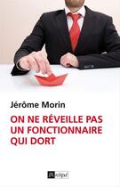 Couverture du livre « On ne réveille pas un fonctionnaire qui dort » de Jerome Morin aux éditions Archipel