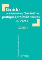 Couverture du livre « Guide de l'epreuve de dossier de pratiques professionnelles du deass » de John Ward aux éditions Presses De L'ehesp