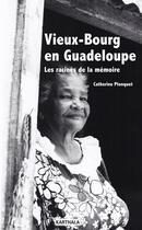 Couverture du livre « Vieux-Bourg en Guadeloupe ; les racines de la mémoire » de Catherine Plonquet aux éditions Karthala
