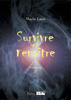 Couverture du livre « Survivre et renaître » de Marie Luce aux éditions Elzevir