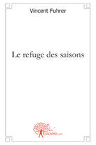 Couverture du livre « Le refuge des saisons » de Vincent Fuhrer aux éditions Edilivre