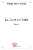 Couverture du livre « Le chant de l'initié » de Claude Romanus Biao aux éditions Edilivre