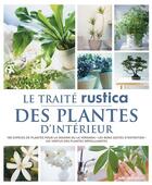 Couverture du livre « Le traité Rustica des plantes d'intérieur » de Michel Beauvais et Alain Delavie et Philippe Bonduel et Annie Lagueyrie-Kraps aux éditions Rustica