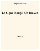 Couverture du livre « Le Signe Rouge des Braves » de Stephen Crane aux éditions Bibebook