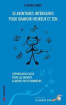 Couverture du livre « 35 aventures intérieures pour grandir heureux et zen ; sophrologie facile pour les enfants et autres » de Florence Binay aux éditions Le Souffle D'or
