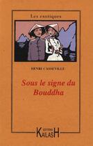 Couverture du livre « Sous le signe du bouddha » de Henri Casseville aux éditions Kailash