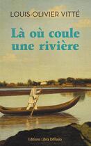 Couverture du livre « Là où coule une rivière » de Louis-Olivier Vitte aux éditions Libra Diffusio