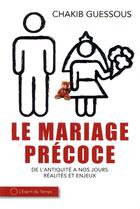 Couverture du livre « Mariages précoces ; de l'Antiquité à nos jours, réalités et enjeux » de Chakib Guessous aux éditions L'esprit Du Temps