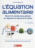 Couverture du livre « L'équation alimentaire : nourrir le monde sans pétrole en réparant la nature et le climat » de Jeremie Wainstain aux éditions France Agricole