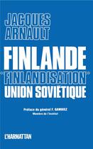 Couverture du livre « Finlande, finlandisation, Union soviétique » de Jacques Arnault aux éditions L'harmattan