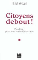 Couverture du livre « Citoyens debout ! plaidoyer pour une vraie democratie » de Ulrich Wickert aux éditions Felin