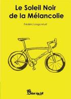 Couverture du livre « Le soleil noir de la mélancolie » de Frederic Longo-Murit aux éditions Chloe Des Lys