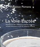 Couverture du livre « La voie lactee - hymne au lait : reflexions, poemes, citations, recettes, histoires et textes de med » de Florence Pomana aux éditions Assa