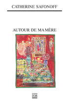 Couverture du livre « Autour de ma mère » de Catherine Safonoff aux éditions Editions Zoe