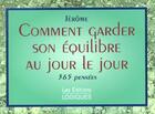 Couverture du livre « Comment Garder Son Equilibre Au Jour Le Jour ; 365 Pensees » de Jerome aux éditions Logiques