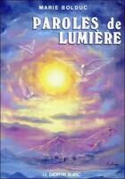 Couverture du livre « Paroles de lumiere » de Marie Bolduc aux éditions Dauphin Blanc