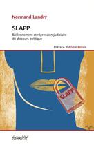 Couverture du livre « Slapp ; bâillonnement et répression judiciaire du discours politique » de Normand Landry aux éditions Ecosociete