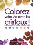 Couverture du livre « Colorez votre vie avec les cristaux ! votre premier guide sur les cristaux, les couleurs et les chakras » de Margaret Ann Lembo aux éditions Ada