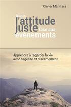 Couverture du livre « Avoir une attitude juste face aux événements » de Olivier Manitara aux éditions Essenia