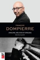 Couverture du livre « Amours, délices et orgues : récits d'une vie plurielle » de Dompierre Francois aux éditions La Presse