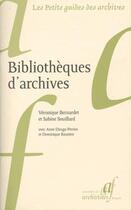 Couverture du livre « Bibliothèques d'archives » de Véronique Bernardet et Sabine Souillard aux éditions Association Des Archivistes Francais