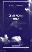 Couverture du livre « De mes propres mains » de Pascal Rambert aux éditions Solitaires Intempestifs