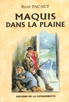 Couverture du livre « Maquis dans la plaine » de Rene Pacaut aux éditions Catherinette