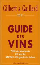 Couverture du livre « Guide des vins Gilbert & Gaillard (édition 2012) » de Francois Gilbert et Philippe Gaillard aux éditions Gilbert Et Gaillard