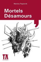 Couverture du livre « Mortels désamours » de Martine Papiernik aux éditions Terre D'auteurs
