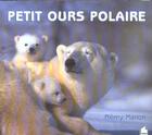 Couverture du livre « Petit ours polaire » de Remy Marion aux éditions Poles D'images