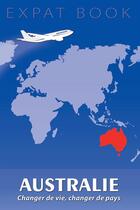 Couverture du livre « Expat book : Australie ; changer de vie, changer de pays » de Cyrielle Hoguet aux éditions Overseas