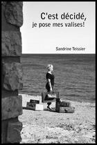Couverture du livre « C'est décidé, je pose mes valises ! » de Sandrine Teissier aux éditions Sandrine Teissier